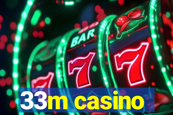 33m casino